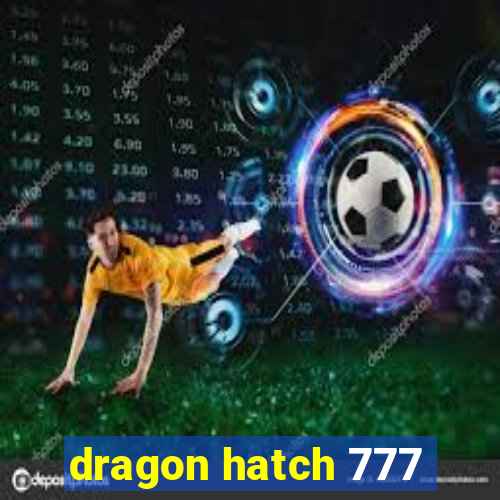 dragon hatch 777